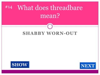 What does threadbare mean? #14Shabby worn-outSHOWNEXT