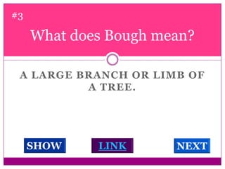 What does Bough mean? #3A large branch or limb of a tree. LINKSHOWNEXT