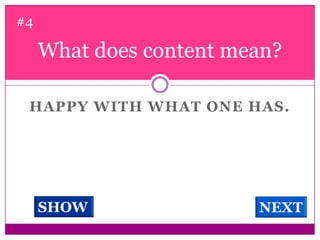 What does content mean? #4Happy with what one has. SHOWNEXT