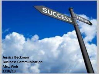 Jessica Beckman
Business Communication
Mrs. Weir
1/18/13
 