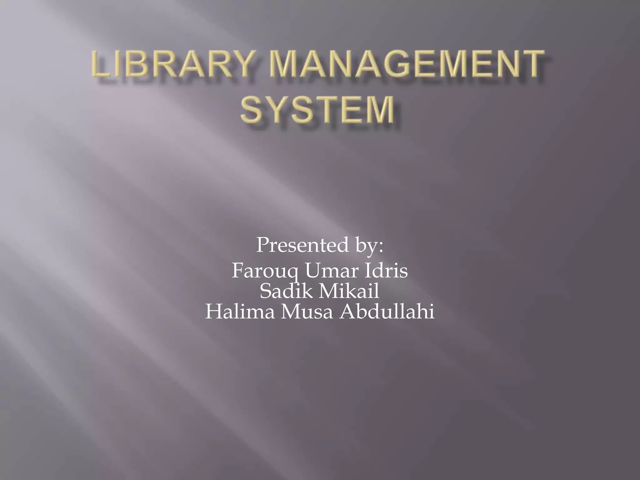 Presented by:
Farouq Umar Idris
Sadik Mikail
Halima Musa Abdullahi
 