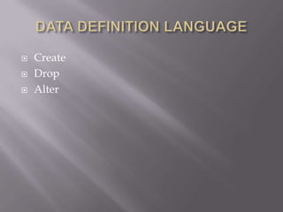  Create
 Drop
 Alter
 