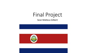 Final Project
Sean Matteus Gilbert
 