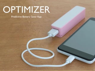 OPTIMIZER
Predictive Battery Saver App
 