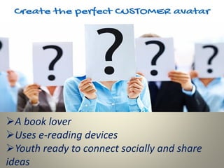 A book lover
Uses e-reading devices
Youth ready to connect socially and share
ideas
 