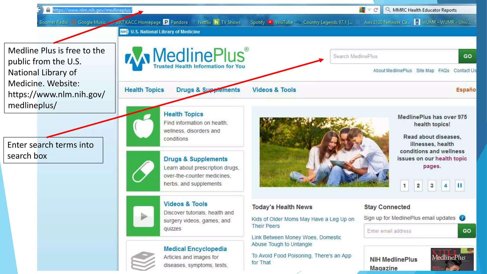 Medline Plus is free to the
public from the U.S.
National Library of
Medicine. Website:
https://www.nlm.nih.gov/
medlineplus/
Enter search terms into
search box
 