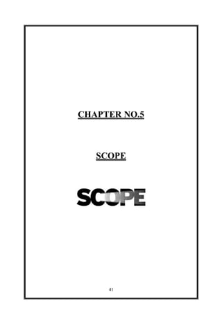 41
CHAPTER NO.5
SCOPE
 