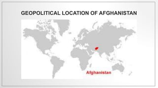 GEOPOLITICAL LOCATION OF AFGHANISTAN
 