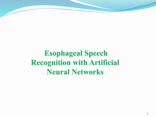 Esophageal Speech Recognition using Artificial Neural Network (ANN) | PPTX