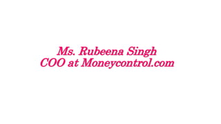 Ms. Rubeena Singh
COO at Moneycontrol.com
 