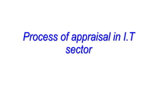 Process of appraisal in I.T
sector
 