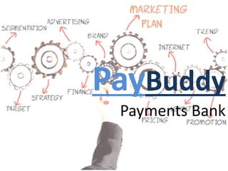 PayBuddy
Payments Bank
 