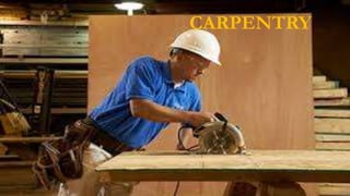 CARPENTRY
 
