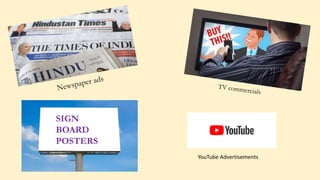 SIGN
BOARD
POSTERS
YouTube Advertisements
 