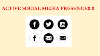 ACTIVE SOCIAL MEDIA PRESENCE!!!!!
 