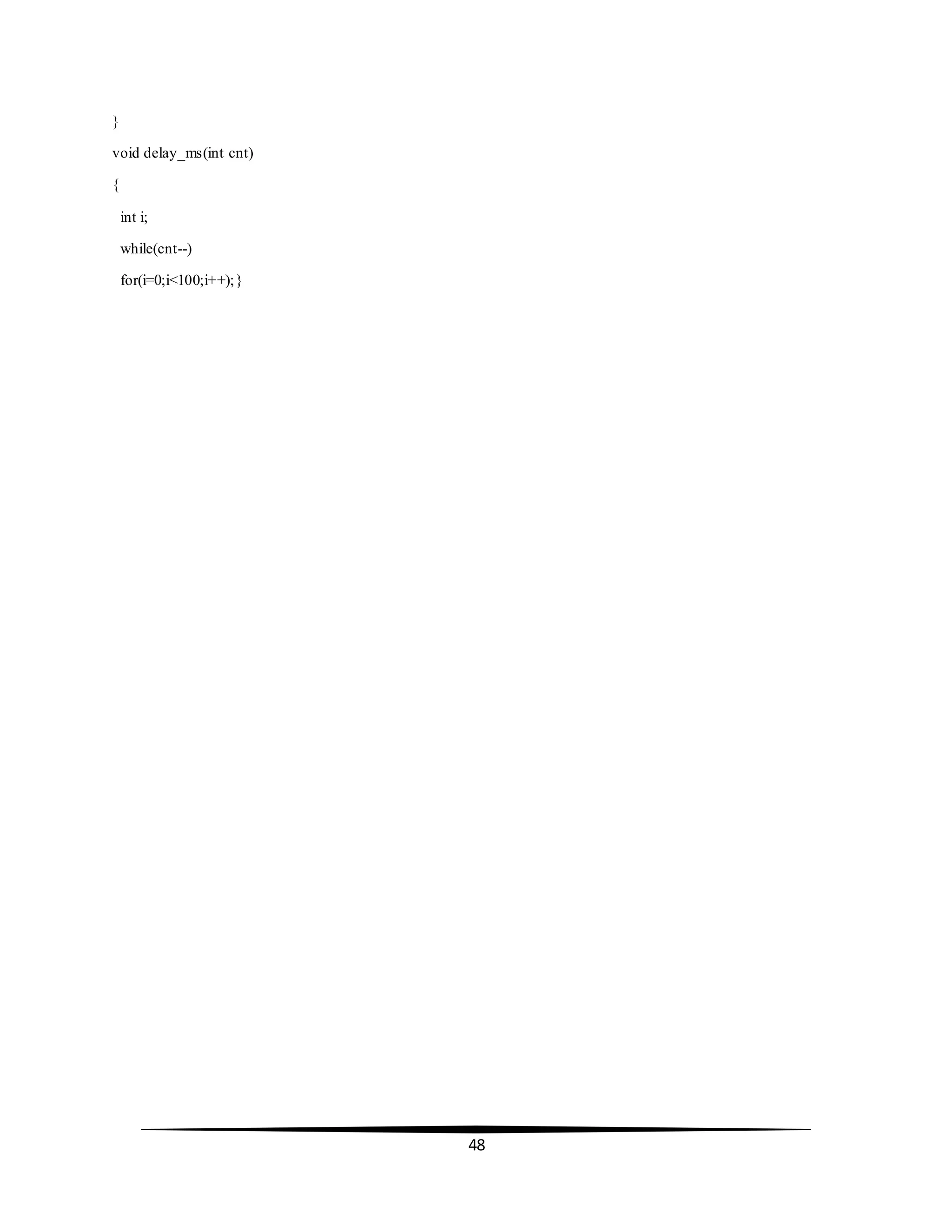 48
}
void delay_ms(int cnt)
{
int i;
while(cnt--)
for(i=0;i<100;i++);}
 