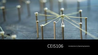 CEIS106 Introduction to Operating Systems
 