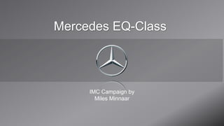 Mercedes EQ-Class
IMC Campaign by
Miles Minnaar
 
