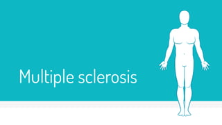 Multiple sclerosis
 