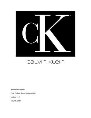 Calvin Klein
Nathifa DeAndrade
Final Project: Brand Repositioning
Module 14.1
May 16, 2022
 