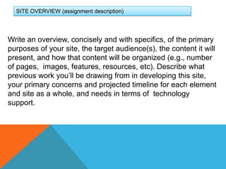 SITE OVERVIEW (assignment description)<br />Write an overview, concisely and with specifics, of the primary purposes of yo...