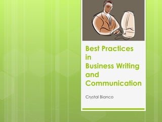 Best Practices
in
Business Writing
and
Communication
Crystal Bianco
 