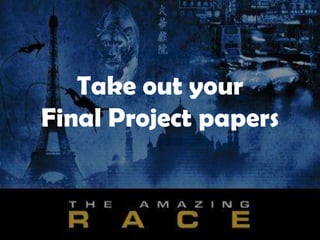 Take out your
Final Project papers
 