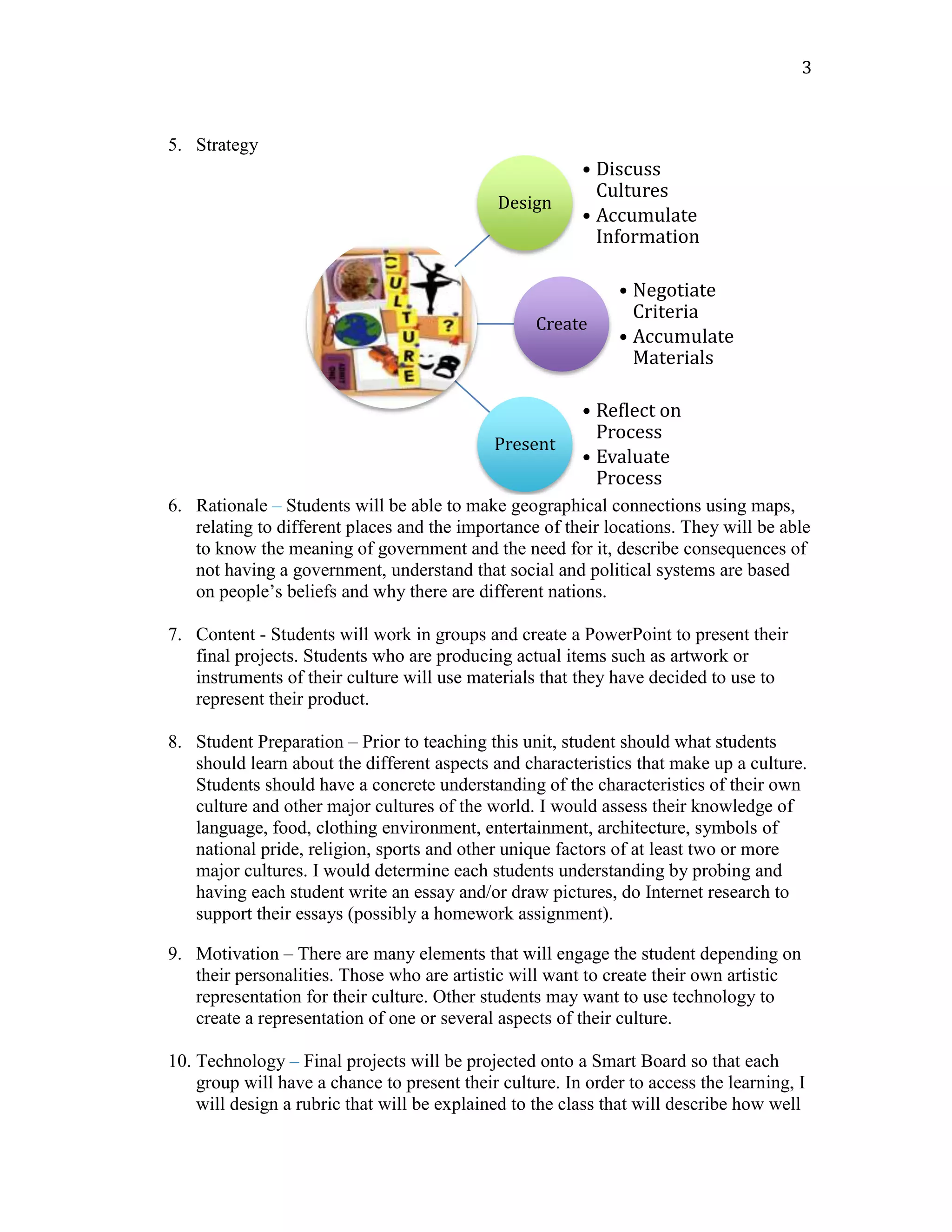Standards - SS Standard 3:  Key Idea 1:Geography; Use a variety of intellectual skills to demonstrate knowledge of their understanding of geography. Key Idea 2: Skills of answering and asking questions and analyzing theories. SS Standard 5: use a variety of intellectual skills to demonstrate their understanding of the necessity for establishing governments. Art Standard 4: Understanding the Cultural Contributions of the Arts Students will develop an understanding of the personal and cultural forces that shape artistic communication and how the arts in turn shape the diverse cultures of past and present society. ELA Standard 1: Language for information and understanding. ELA Standard 3: Language for critical analysis.