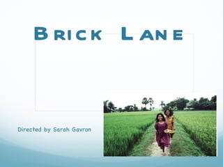 Brick Lane Directed by Sarah Gavron 