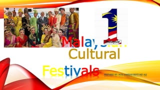 Malaysian
Cultural
Festivals PREPARED BY: NUR SAMSIAH BINTI MD ALI
 