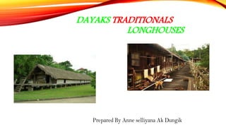DAYAKS TRADITIONALS
LONGHOUSES
 