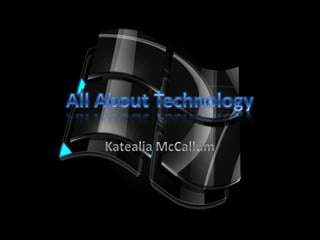 All About Technology Katealia McCallum 