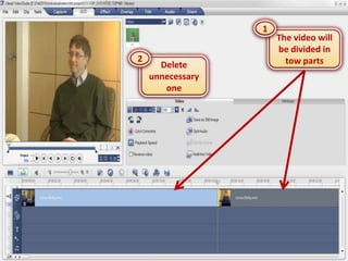 1
                      The video will
                      be divided in
2                       tow parts
      Delete
    unnecessary
       one
 