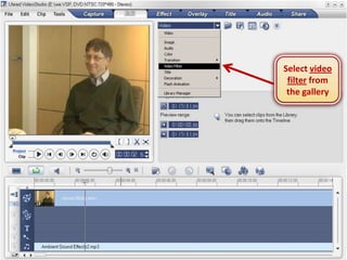 Select video
 filter from
 the gallery
 