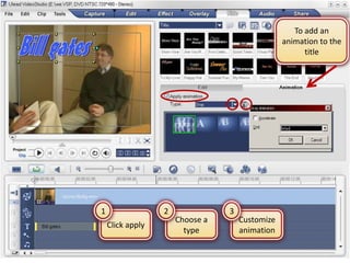 To add an
                                                 animation to the
                                                       title




1                 2              3
                      Choose a       Customize
    Click apply
                        type         animation
 