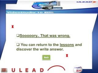 Sooooory.. That was wrong.

 You can return to the lessons and
discover the write answer.
 
