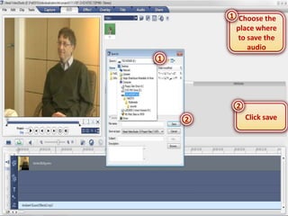 1 Choose the
          place where
          to save the
             audio
1




         2
    2        Click save
 