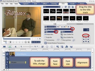 Drag the title
                                 to the title
                                    track




  To edit the    Font   Font
title, change:                 Alignment
                 face   size
 