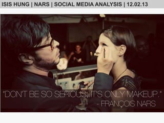 NARS | SOCIAL MEDIA ANALYSIS | 12.02.13

 