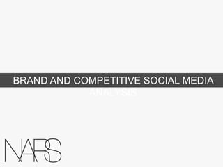 BRAND AND COMPETITIVE SOCIAL MEDIA ANALYSIS

 