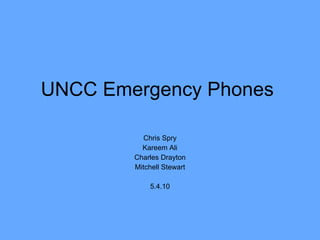 UNCC Emergency Phones  Chris Spry Kareem Ali Charles Drayton Mitchell Stewart 5.4.10 