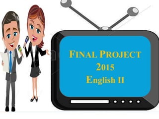 FINAL PROJECT
2015
English II
 