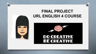 FINAL PROJECT
URL ENGLISH 4 COURSE
 