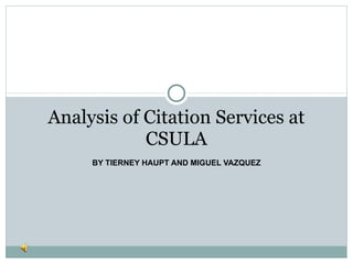 BY TIERNEY HAUPT AND MIGUEL VAZQUEZ Analysis of Citation Services at CSULA 