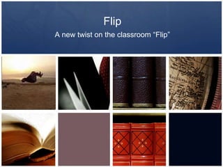 Flip
A new twist on the classroom “Flip”
 