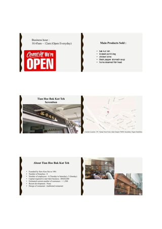 Business hour :
10.45am – 12am (Open Everyday) Main Products Sold :
• bak kut teh
• braised pork’s leg
• chicken wine
• black pepper stomach soup
• home steamed fish head
Tian Hoe Bak Kut Teh
Seremban
Current Location: 347, Taman Yoon Fook, Jalan Tampin 70450, Seremban, Negeri Sembilan.
About Tian Hoe Bak Kut Teh
• Founded by Siew Kon Sin in 1981
• Number of branches : 0
• Number of employees : 4 (Tuesday to Saturday), 5 (Sunday)
• Capital required to start their business : RM20,000
• Estimated current number of customers : > 1,500
• Recent development : None
• Design of restaurant : traditional restaurant
 