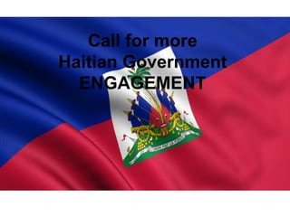 Call for more
Haitian Government
ENGAGEMENT
 