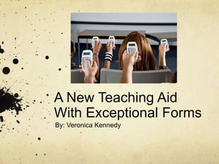 A New Teaching Aid
With Exceptional Forms
By: Veronica Kennedy
 