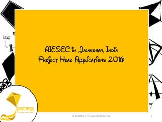 1EB PATANG | Fly against Mediocrity
AIESEC in Jalandhar, India
Project Head Applications 2016
 
