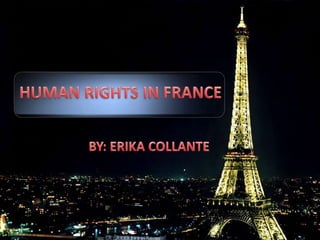 HUMAN RIGHTS IN FRANCE BY: ERIKA COLLANTE  